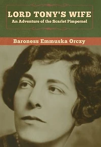 Lord Tony's Wife: An Adventure of the Scarlet Pimpernel
