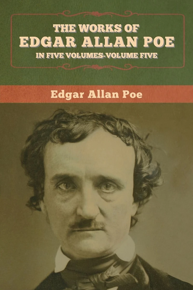 The Works of Edgar Allan Poe: Five Volumes- Volumes