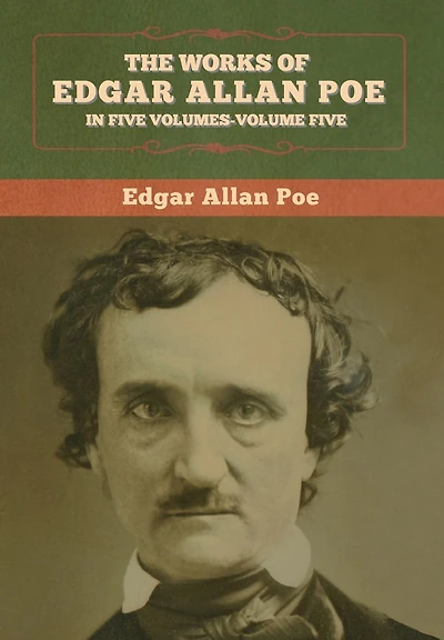 The Works of Edgar Allan Poe: Five Volumes- Volumes