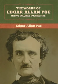 The Works of Edgar Allan Poe: Five Volumes- Volumes