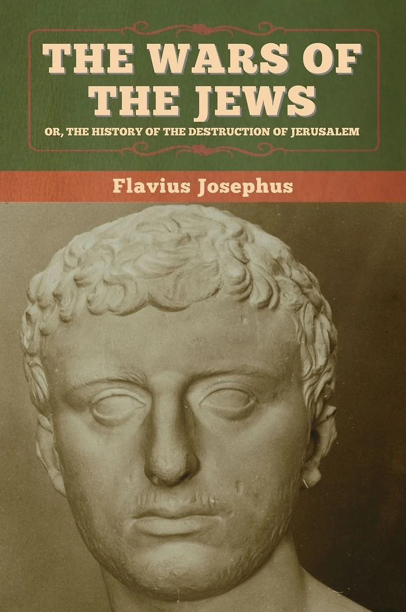 the Wars of Jews; Or, History Destruction Jerusalem