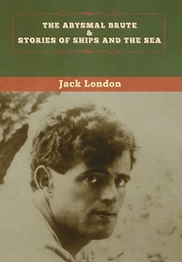 the Abysmal Brute & Stories of Ships and Sea
