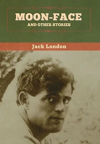 Moon-Face, and Other Stories