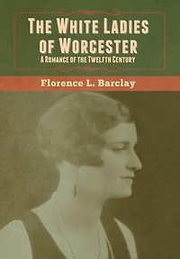 the White Ladies of Worcester: A Romance Twelfth Century
