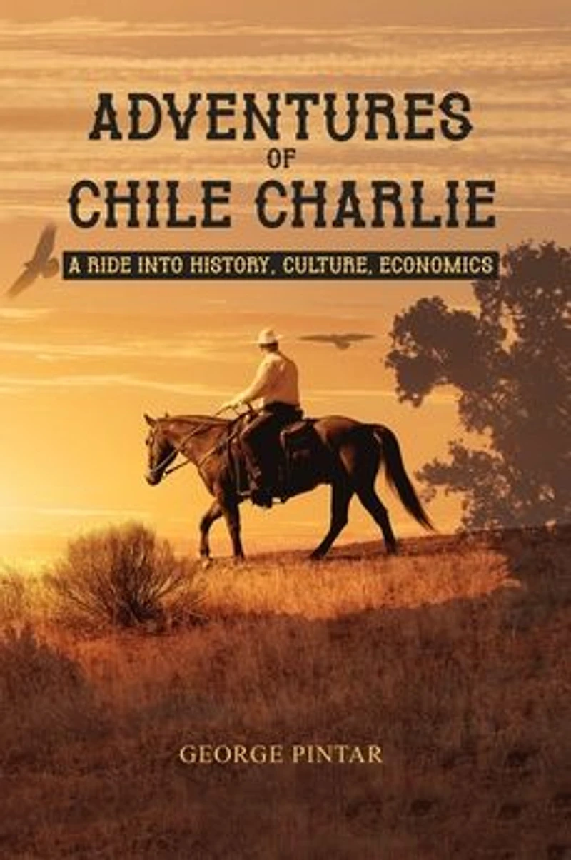 Adventures of Chile Charlie: A Ride into History, Culture, Economics