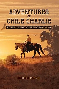 Adventures of Chile Charlie: A Ride into History, Culture, Economics