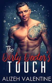 The Dirty Doctor's Touch: A Billionaire Doctor Romance