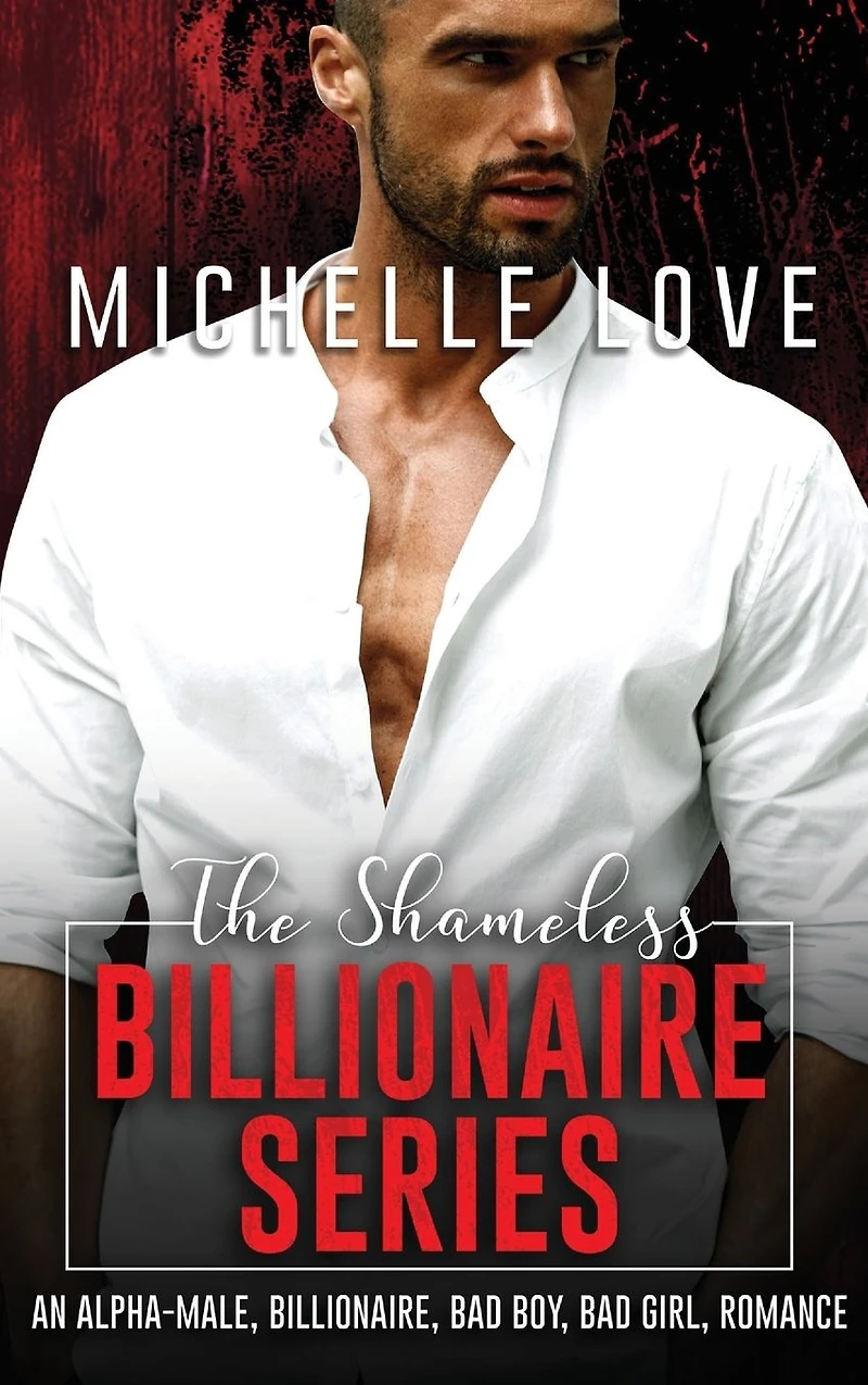The Shameless Billionaire Series: An Alpha-Male, Billionaire, Bad Boy, Girl, Romance