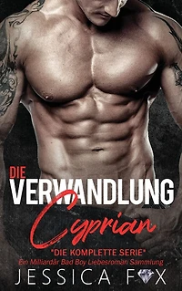 Die Verwandlung des Cyprian: Ein Milliardär Bad Boy Liebesroman Sammlung