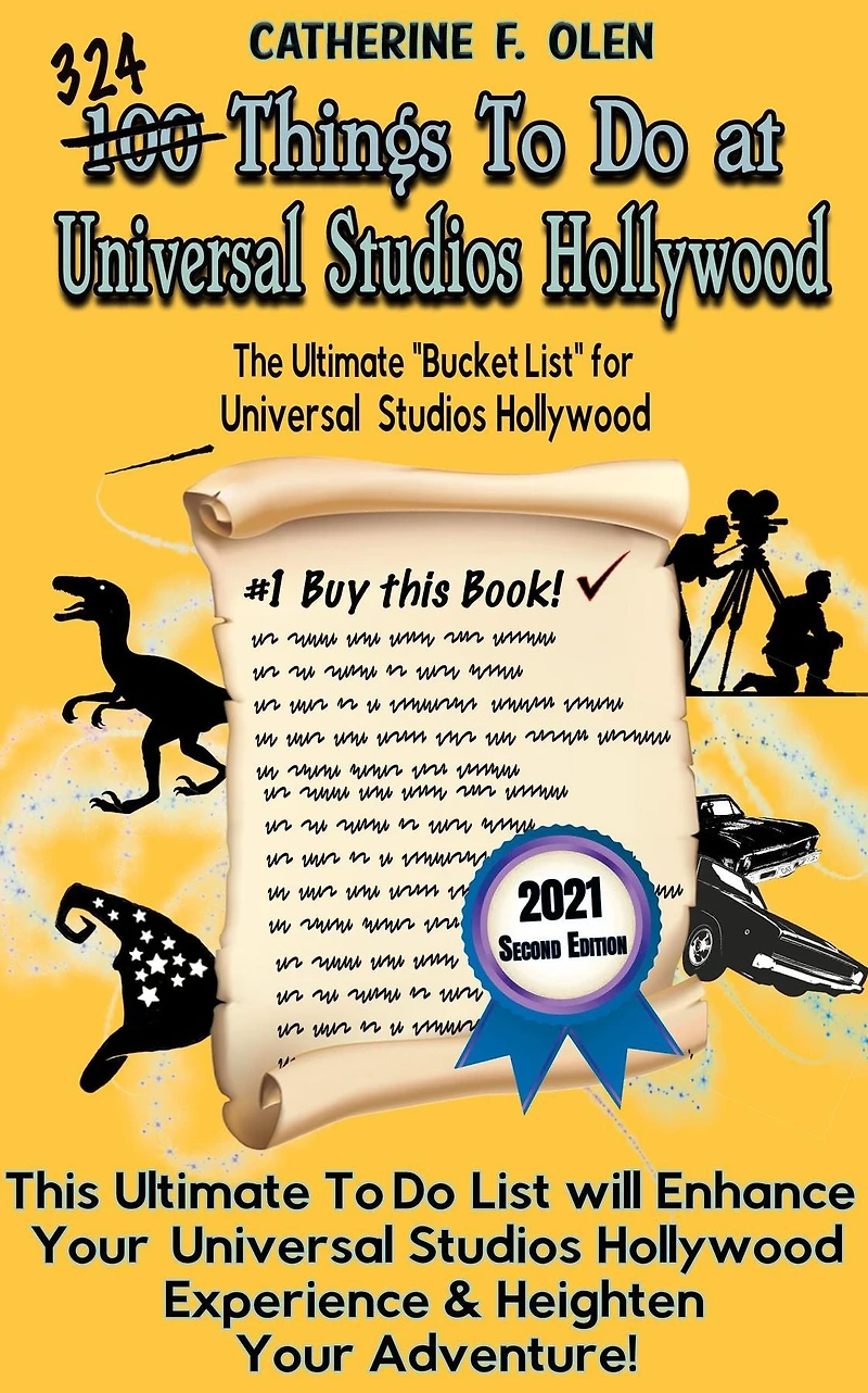 One Hundred Things to Do at Universal Studios Hollywood Before You Die Second Edition: The Ultimate Bucket List - Edition
