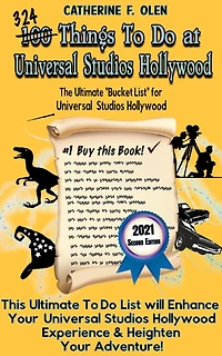 One Hundred Things to Do at Universal Studios Hollywood Before You Die Second Edition: The Ultimate Bucket List - Edition