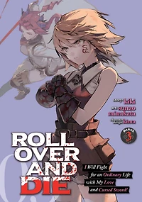 ROLL OVER and DIE: I Will Fight for an Ordinary Life with My Love Cursed Sword! (Light Novel) Vol. 3