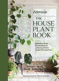 Terrain: the Houseplant Book: An Insider's Guide to Cultivating and Collecting Most Sought-After Specimens