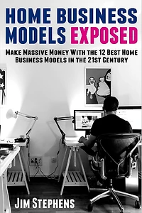 Home Business Models Exposed: Make Massive Money With the 12 Best 21st Century