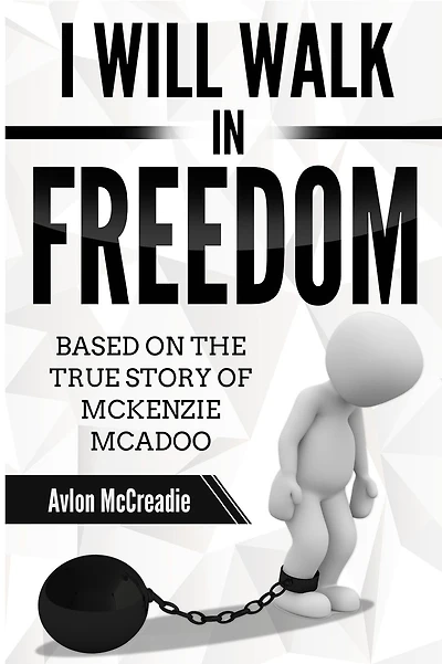 I will Walk in Freedom: Based on the true story of McKenzie McAdoo
