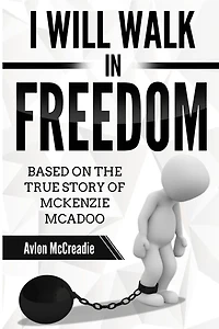 I will Walk in Freedom: Based on the true story of McKenzie McAdoo