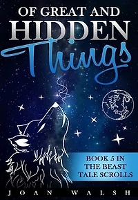 Of Great and Hidden Things: Book 5 the Beast Tale Scrolls