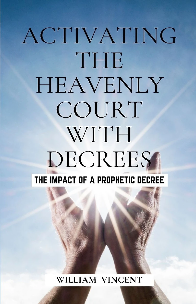 Activating The Heavenly Court with Decrees: Impact of a Prophetic Decree
