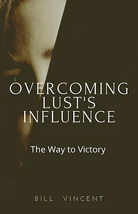 Overcoming Lust's Influence: The Way to Victory
