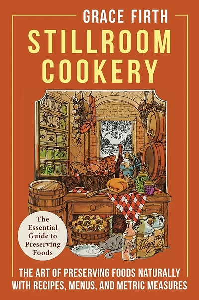 Stillroom Cookery: The Art of Preserving Foods Naturally, With Recipes, Menus, and Metric Measures