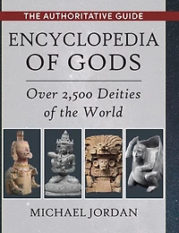 Encyclopedia of Gods: Over 2,500 Deities the World