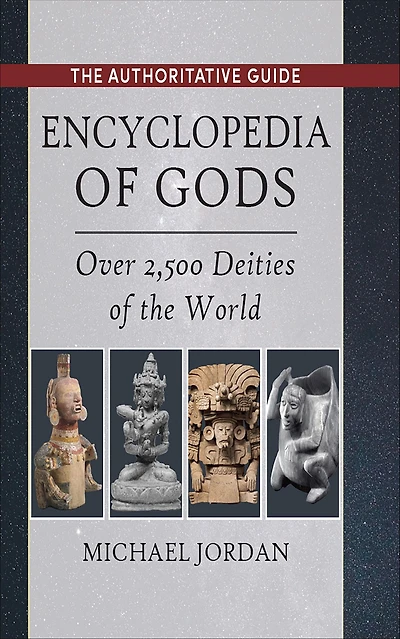 Encyclopedia of Gods: Over 2,500 Deities the World