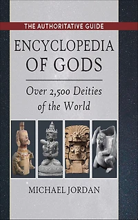 Encyclopedia of Gods: Over 2,500 Deities the World
