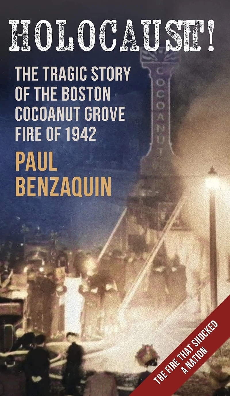 Holocaust!: the Shocking Story of Boston Cocoanut Grove Fire