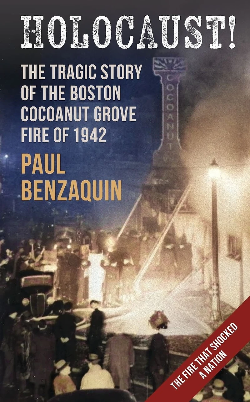 Holocaust!: the Shocking Story of Boston Cocoanut Grove Fire