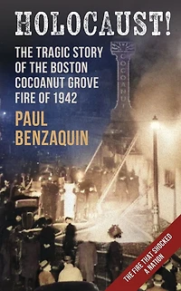 Holocaust!: the Shocking Story of Boston Cocoanut Grove Fire
