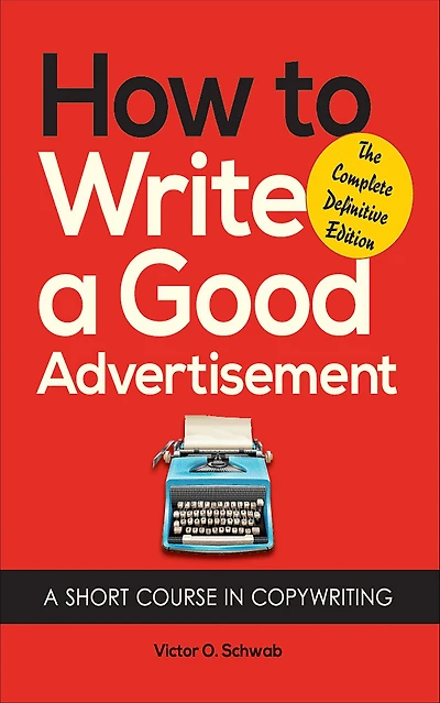 How To Write A Good Advertisement: A Short Course in Copywriting