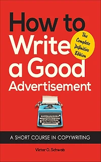 How To Write A Good Advertisement: A Short Course in Copywriting