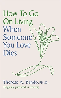 How to Go On Living When Someone You Loves Dies