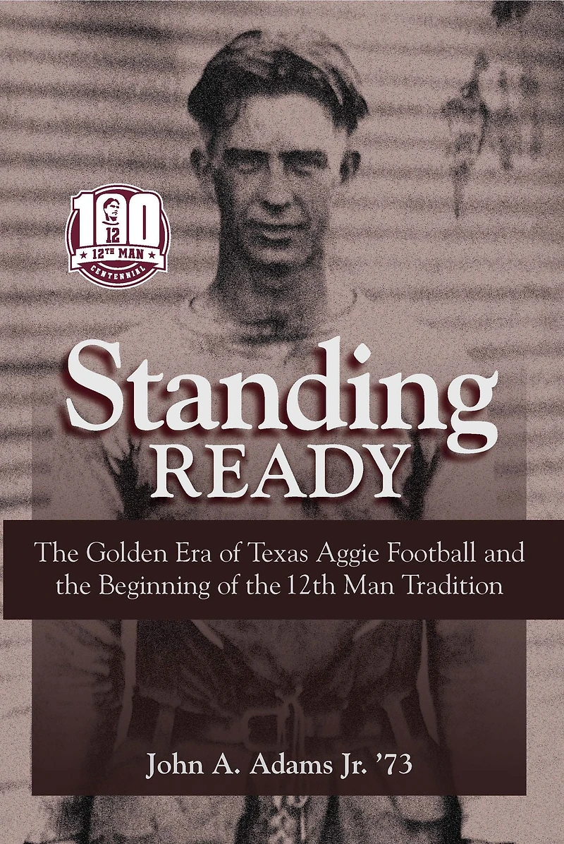 Standing Ready: the Golden Era of Texas Aggie Football and Beginning 12th Man Tradition