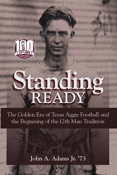 Standing Ready: the Golden Era of Texas Aggie Football and Beginning 12th Man Tradition