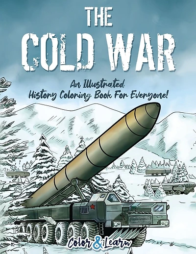The Cold War (Color and Learn): An Illustrated History Coloring Book For Everyone!