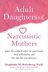 Adult Daughters of Narcissistic Mothers: Quiet the Critical Voice Your Head, Heal Self-Doubt, and Live Life You Deserve
