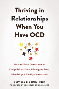 Thriving Relationships When You Have OCD: How to Keep Obsessions and Compulsions from Sabotaging Love, Friendship, Family Connections