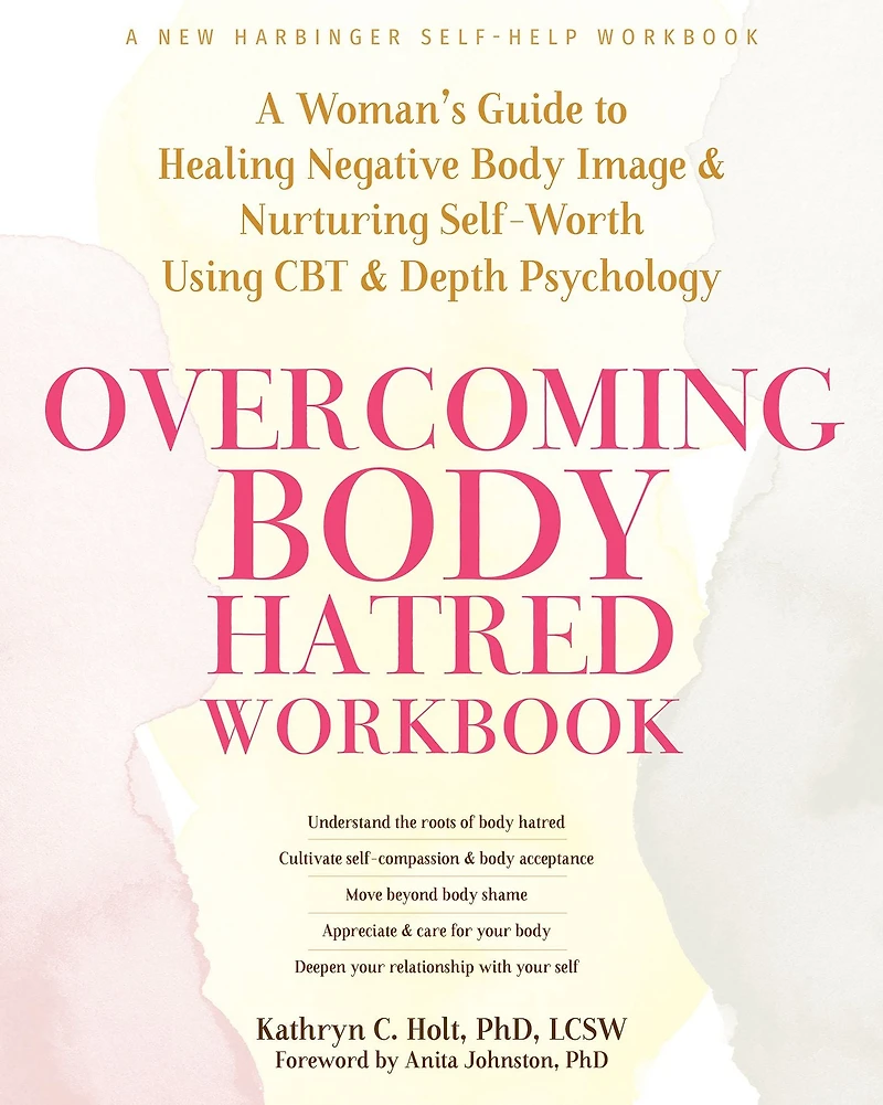 Overcoming Body Hatred Workbook: A Woman's Guide to Healing Negative Image and Nurturing Self-Worth Using CBT Depth Psychology