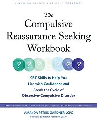 the Compulsive Reassurance Seeking Workbook: CBT Skills to Help You Live with Confidence and Break Cycle of Obsessive-Compulsive Disorder