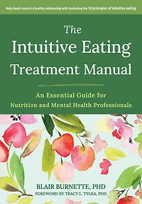 The Intuitive Eating Treatment Manual: An Essential Guide for Nutrition and Mental Health Professionals