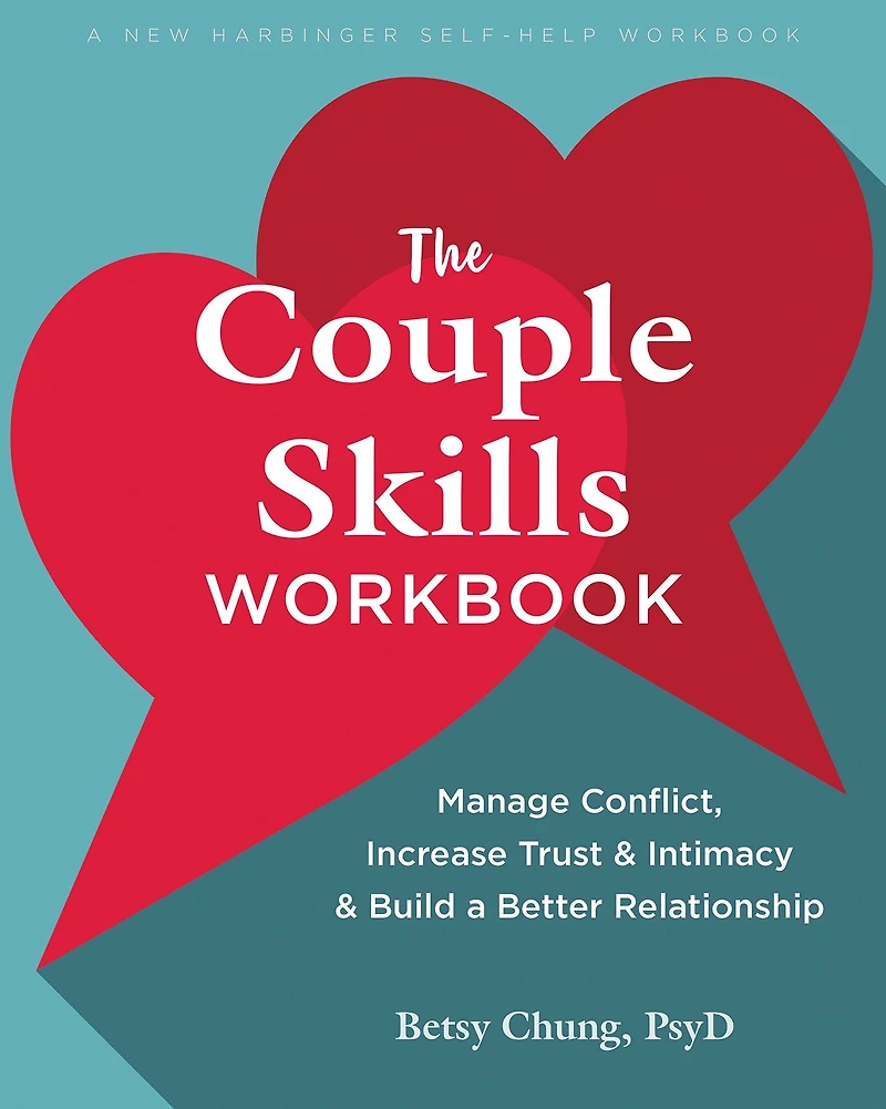 The Couple Skills Workbook: Manage Conflict, Increase Trust and Intimacy, Build a Better Relationship
