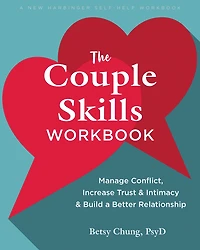 The Couple Skills Workbook: Manage Conflict, Increase Trust and Intimacy, Build a Better Relationship