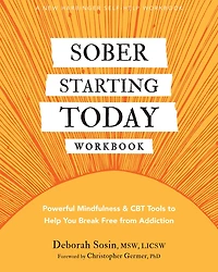 Sober Starting Today Workbook: Powerful Mindfulness and CBT Tools to Help You Break Free from Addiction