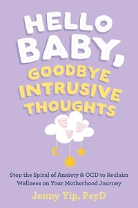 Hello Baby, Goodbye Intrusive Thoughts: Stop the Spiral of Anxiety and OCD to Reclaim Wellness on Your Motherhood Journey