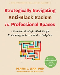Strategically Navigating Anti-Black Racism Professional Spaces: A Practical Guide for Black People Responding to the Workplace
