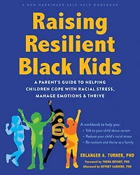 Raising Resilient Black Kids: A Parent's Guide to Helping Children Cope with Racial Stress, Manage Emotions, and Thrive