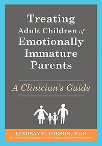 Treating Adult Children of Emotionally Immature Parents: A Clinician's Guide