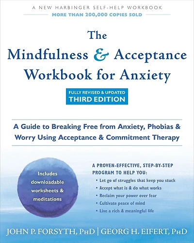 The Mindfulness and Acceptance Workbook for Anxiety: A Guide to Breaking Free from Anxiety, Phobias, Worry Using Commitment Therapy