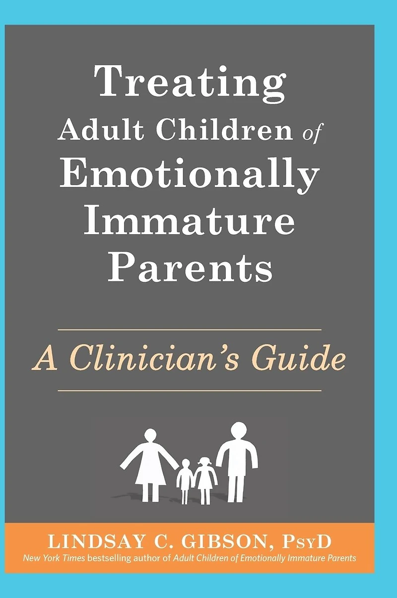 Treating Adult Children of Emotionally Immature Parents: A Clinician's Guide